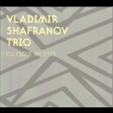 Vladimir Shafranov Trio - I'll Close My Eyes '2009