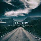 Flash Pig - Le Plus Longtemps Possible '2022