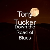 Tony Tucker - Down the Road of Blues '2018