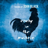 The Soul of John Black - Early in the Moanin' '2016 - Album