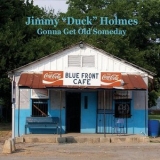Jimmy Duck Holmes - Gonna Get Old Someday '2008
