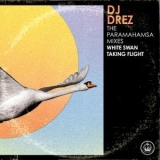 DJ Drez - The Paramahamsa Mixes (White Swan Taking Flight) '2021
