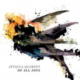 Attacca Quartet - Of All Joys '2021