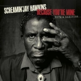 Screamin' Jay Hawkins - Because You're Mine: Hits & Rarities '2023