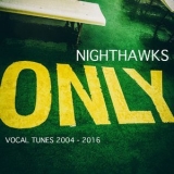 Nighthawks - Only (Vocals Tunes 2004-2016) '2020