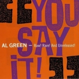 Al Green - You Say It!: Raw! Rare! and Unreleased! '1990