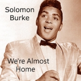 Solomon Burke - We're Almost Home '2013