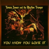 Teresa James & The Rhythm Tramps - You Know You Love It '2010 - Album