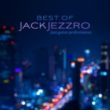 Jack Jezzro - Best of Jack Jezzro: Jazz Guitar Performances '2023 - Album