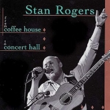 Stan Rogers - From Coffee House to Concert Hall '1999