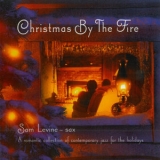 Sam Levine - Christmas By The Fire: A Romantic Collection Of Contemporary Jazz For The Holidays '2013