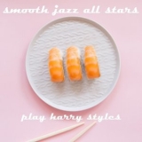 Smooth Jazz All Stars - Smooth Jazz All Stars Play Harry Styles (Instrumental) '2023
