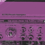 Astro & Hiroshi Hasegawa - The Echo From The Purple Dawn '2008