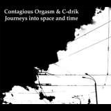 Contagious Orgasm & C-Drik - Journeys Into Space And Time '2008