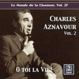 Charles Aznavour - Le monde de la chanson, Vol. 27: Charles Aznavour, Vol. 2 O toi la vie! '2020