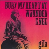 Gila - Bury My Heart At Wounded Knee '1973