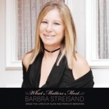 Barbra Streisand - What Matters Most Barbra Streisand Sings The Lyrics Of Alan & Marilyn Bergman '2011
