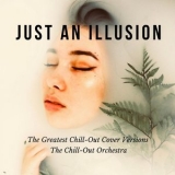 The Chill-Out Orchestra - Just An Illusion (The Greatest Chill-Out Cover Versions) '2015