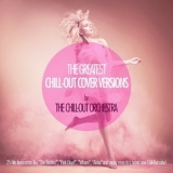 The Chill-Out Orchestra - The Greatest Chill-Out Cover Versions By the Chill-Out Orchestra '2006