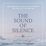 The Chill-Out Orchestra - The Sound Of Silence (The Greatest Lounge Cover Versions) '2015