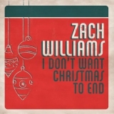 Zach Williams - I Don't Want Christmas to End '2021 - Album