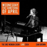 Sam Brown - Wednesday the Something of April (Live 2004) '2022