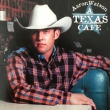 Aaron Watson - A Texas Cafe '2001