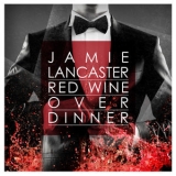 Jamie Lancaster - Red Wine over Dinner '2017