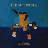 Jacob Banks - For My Friends '2021
