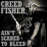 Creed Fisher - Ain't Scared To Bleed '2014