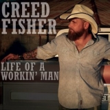 Creed Fisher - Life Of A Workin' Man '2018