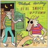 Michael Hurley - Hi Fi Snock Uptown '1972