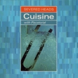 Severed Heads - Cuisine with Piscatorial '1991