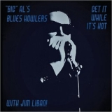 Big Al's Blues Howlers & Jim Liban - Get It While It's Hot '2019
