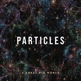A Great Big World - Particles '2021