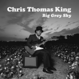 Chris Thomas King - Big Grey Sky '2023 - Album