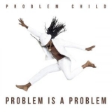 Problem Child - Problem Is a Problem '2019