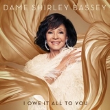 Shirley Bassey - I Owe It All To You '2020