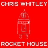 Chris Whitley - Rocket House '2001 - Album