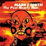 Mark E. Smith - The Post Nearly Man '1998