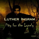 Luther Ingram - Pity for the Lonely '2008