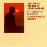 Luther Ingram - Absolutely the Best of Luther Ingram (If Loving You Is Wrong) I Don't Want to Be Right '2010