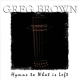 Greg Brown - Hymns to What Is Left '2012