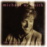 Michael W. Smith - The First Decade 1983-1993 '1993