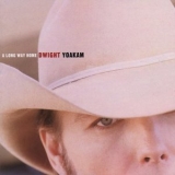 Dwight Yoakam - A Long Way Home '1998