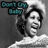 Aretha Franklin - Don't Cry, Baby: Aretha Franklin Hits '2018