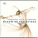 Sarband & Concerto Koln - Dream Of The Orient '2003