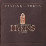 Casting Crowns - Glorious Day: Hymns of Faith '2015 - Album