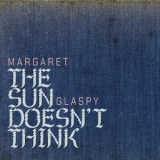 Margaret Glaspy - The Sun Doesn't Think '2024 - Album