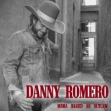 Danny Romero - Mama Raised an Outlaw '2019